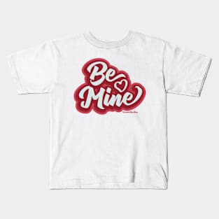 Be Mine Retro Lettering © 2022 GraphicLoveShop Kids T-Shirt